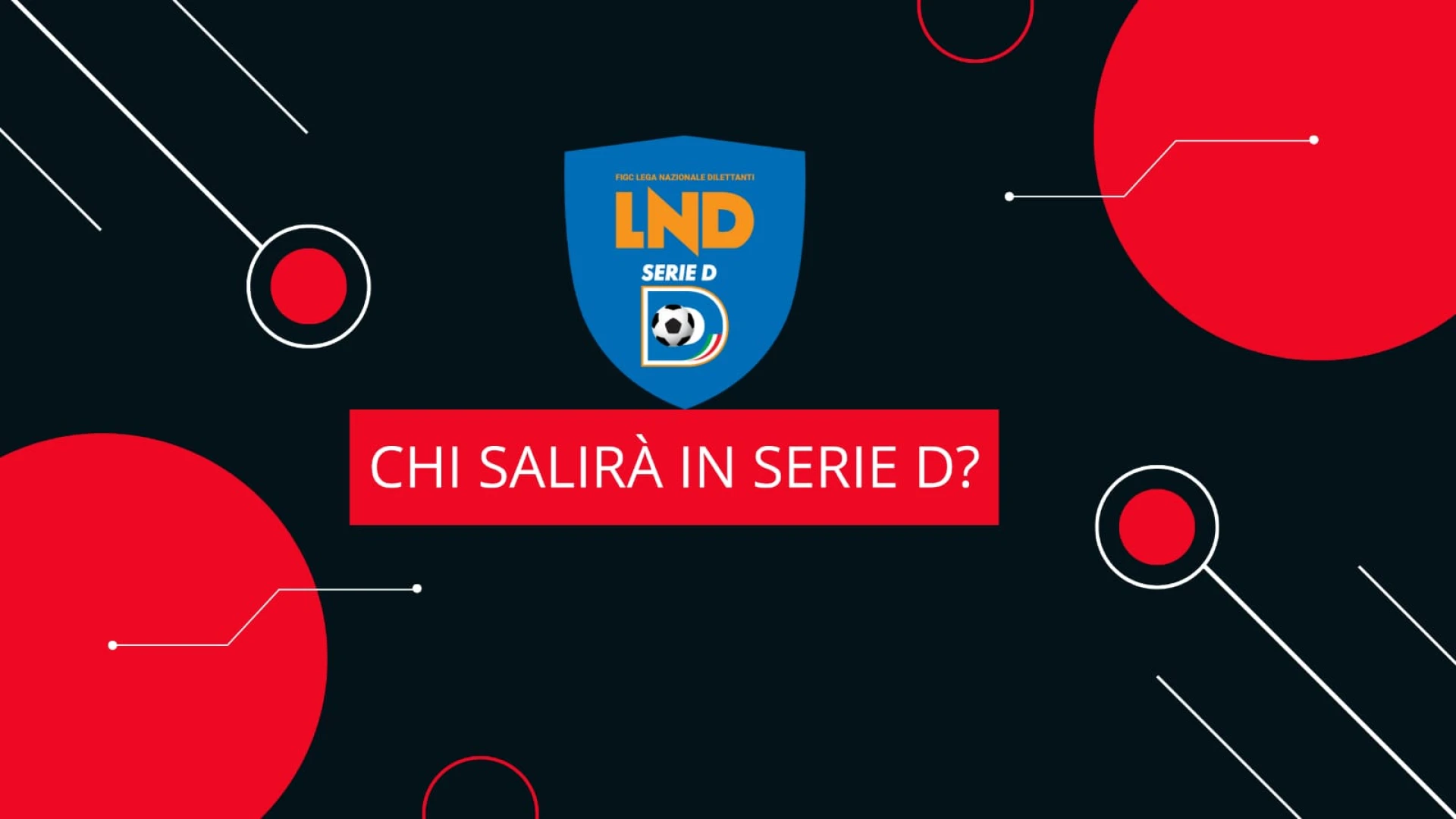 Tanti verdetti ancora da definire, intanto sono già 5 le neopromosse in Serie D